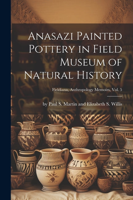 Anasazi Painted Pottery in Field Museum of Natural History; Fieldiana, Anthropology Memoirs, Vol. 5 - Paperback