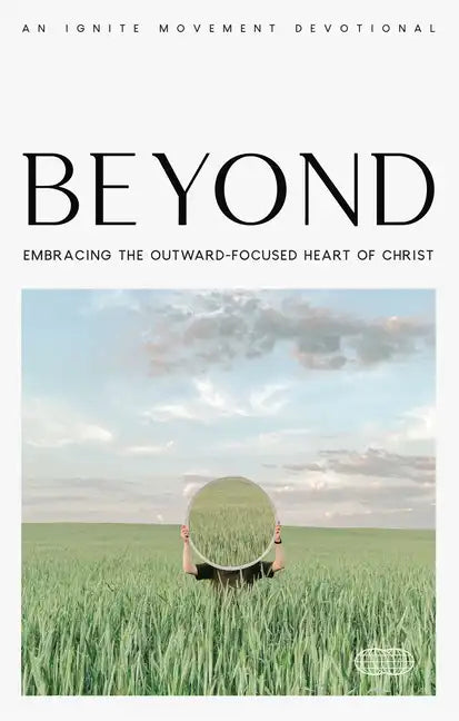 Beyond: Embracing the Outward-Focused Heart of Christ - Paperback