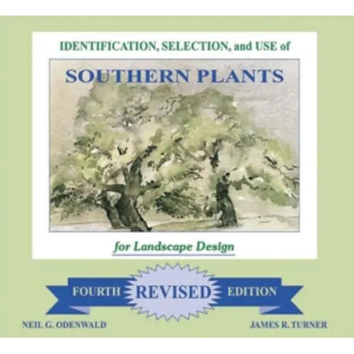 Identification, Selection and Use of Southern Plants: For Landscape Design (Forth Revised Edition) - Hardcover