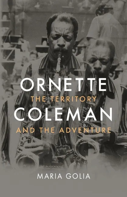 Ornette Coleman: The Territory and the Adventure - Hardcover