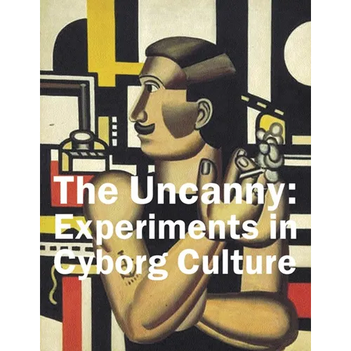 The Uncanny: Experiments in Cyborg Culture - Paperback