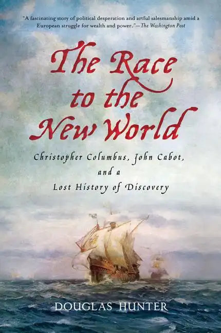 The Race to the New World: Christopher Columbus, John Cabot, and a Lost History of Discovery - Paperback
