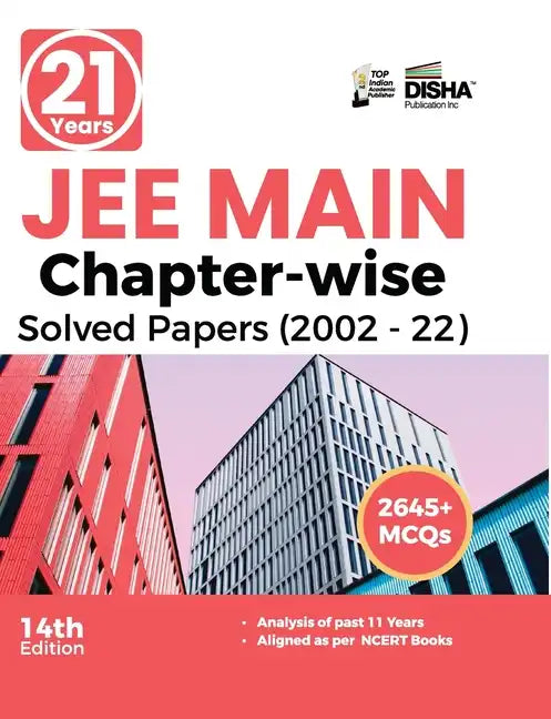 21 Years JEE MAIN Chapter-wise Solved Papers (2002 - 22) 14th Edition - Paperback
