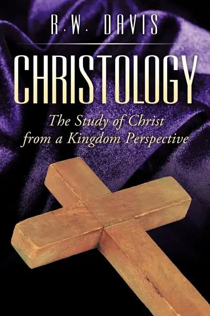 Christology: The Study of Christ from a Kingdom Perspective - Paperback