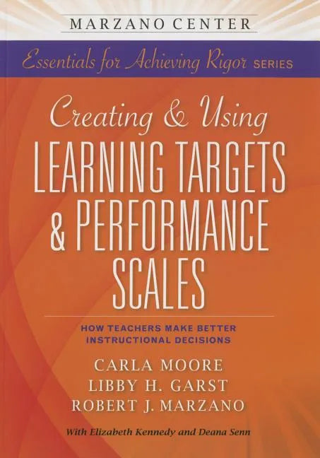 Creating & Using Learning Targets & Performance Scales: How Teachers Make Better Instructional Decisions - Paperback