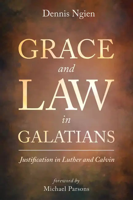 Grace and Law in Galatians: Justification in Luther and Calvin - Hardcover