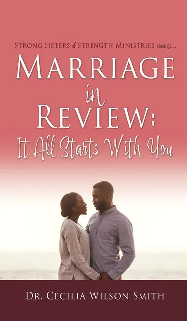 Marriage in Review: It All Starts With You: Strong Sisters of Strength Ministries presents.... - Hardcover