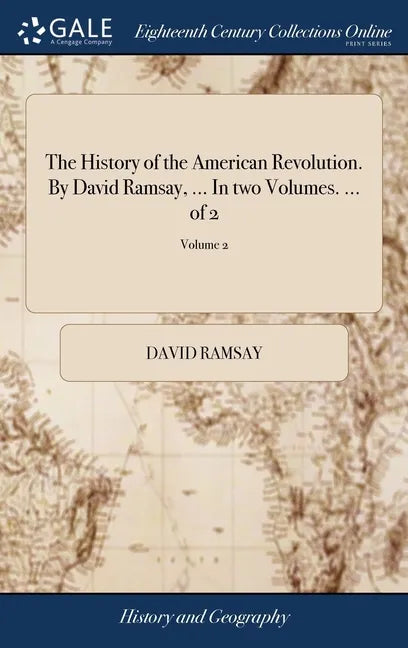 The History of the American Revolution. By David Ramsay, ... In two Volumes. ... of 2; Volume 2 - Hardcover