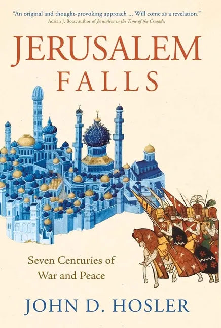 Jerusalem Falls: Seven Centuries of War and Peace - Hardcover