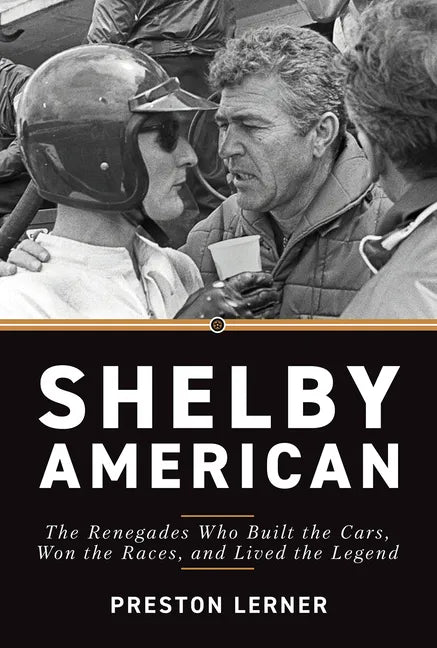 Shelby American: The Renegades Who Built the Cars, Won the Races, and Lived the Legend - Paperback