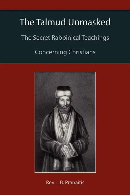 The Talmud Unmasked: The Secret Rabbinical Teachings Concerning Christians - Paperback