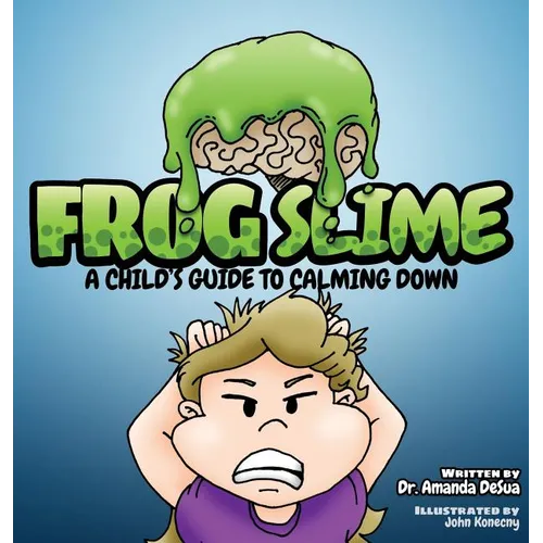 Frog Slime: A Child's Guide to Calming Down - Hardcover