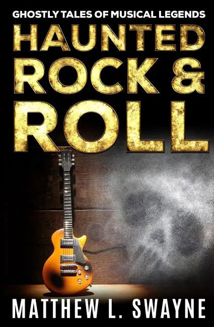 Haunted Rock & Roll: Ghostly Tales Of Musical Legends - Paperback