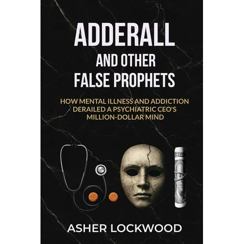 Adderall and Other False Prophets - Paperback