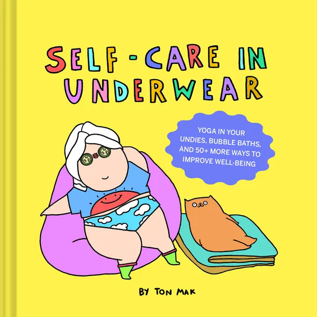 Self-Care in Underwear: Yoga in Your Undies, Bubble Baths, and 50+ More Ways to Improve Well-Being - Hardcover