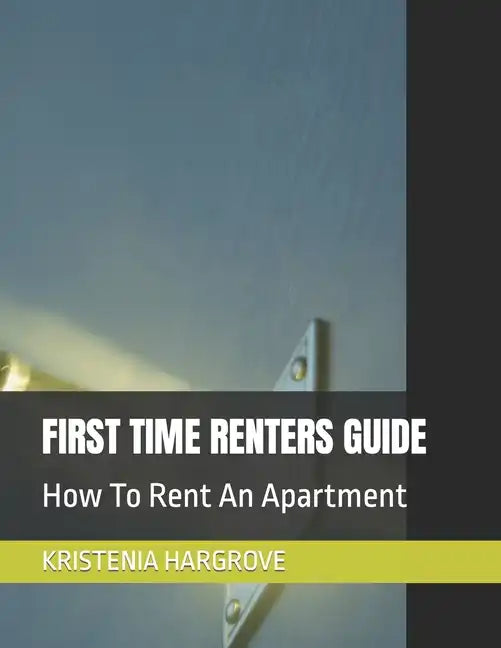 First Time Renters Guide: How To Rent An Apartment - Paperback