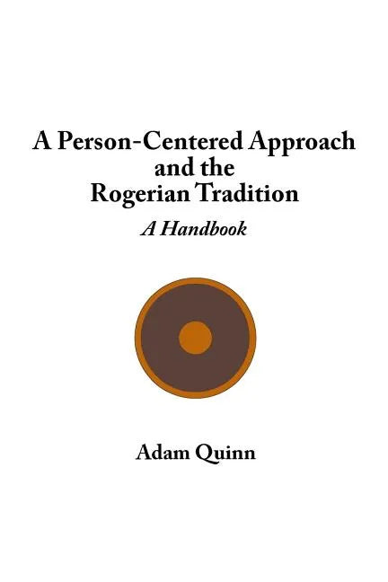 A Person-Centered Approach and the Rogerian Tradition: A Handbook - Paperback