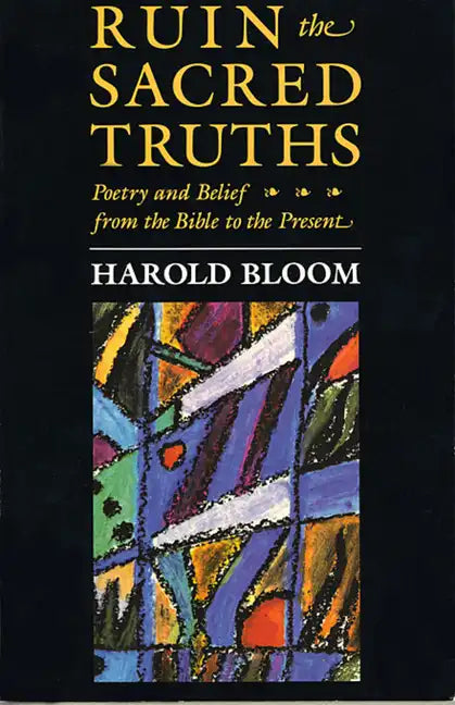 The Charles Eliot Norton Lectures, Ruin the Sacred Truths: Poetry and Belief from the Bible to the Present - Paperback