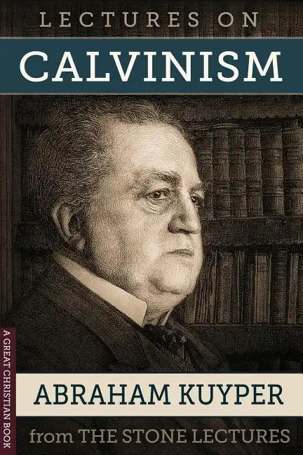 Lectures On Calvinism: The Stone Lectures of Princeton - Paperback