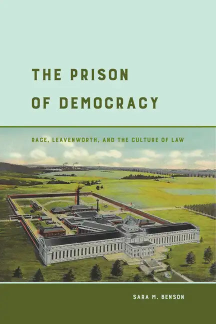 The Prison of Democracy: Race, Leavenworth, and the Culture of Law - Paperback