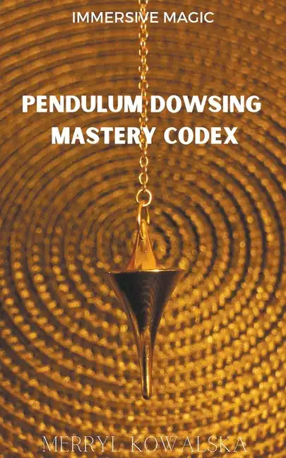 Pendulum Dowsing Mastery Codex - Paperback