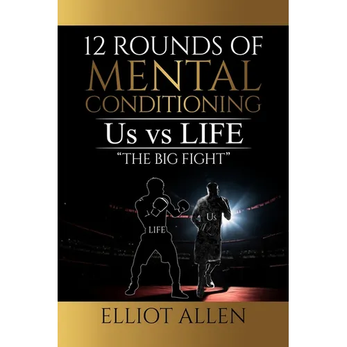 Twelve Rounds Of Mental Conditioning: Us vs Life 