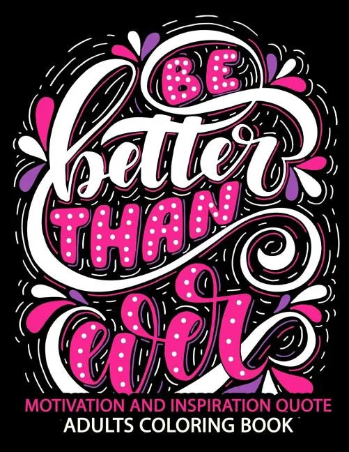 Motivation and Inspiration Quotes: Adult Coloring Book Positive & Uplifting Quotes for women, men, teen and girls - Paperback