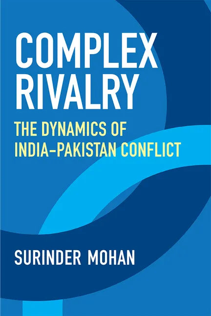 Complex Rivalry: The Dynamics of India-Pakistan Conflict - Paperback