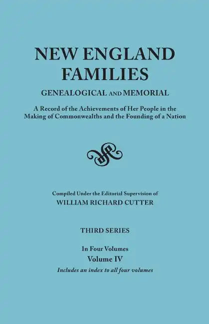 New England Families: Genealogical and Memorial. a Record of the Achievements of Her People in the Making of Commonwealths and the Founding - Paperback