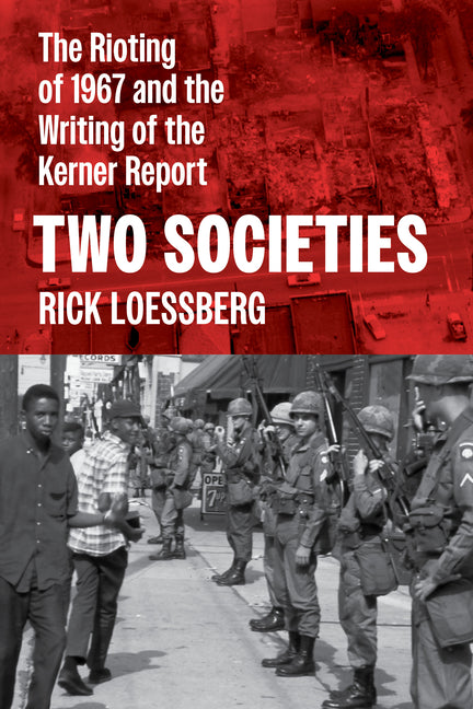 Two Societies: The Rioting of 1967 and the Writing of the Kerner Report - Hardcover