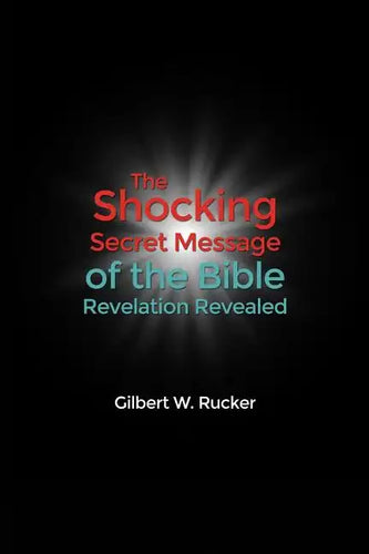 The Shocking Secret Message of the Bible Revelation Revealed - Paperback
