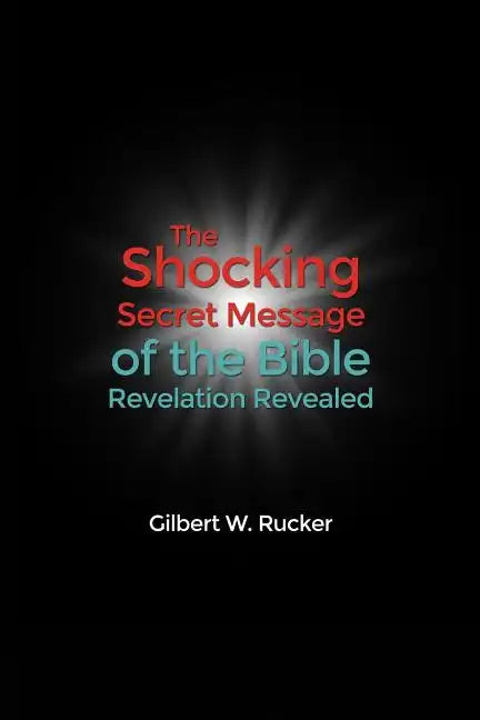 The Shocking Secret Message of the Bible Revelation Revealed - Paperback