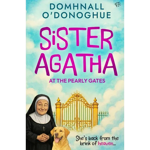 Sister Agatha at the Pearly Gates: A wickedly delightful story that proves it's never too late for an adventure - Paperback
