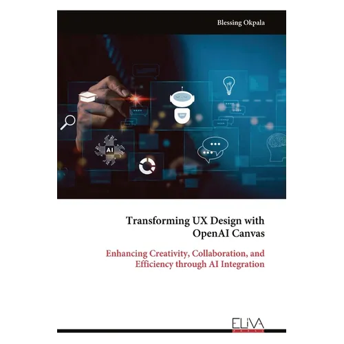 Transforming UX Design with OpenAI Canvas: Enhancing Creativity, Collaboration, and Efficiency through AI Integration - Paperback