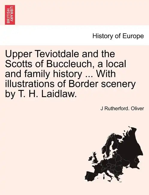 Upper Teviotdale and the Scotts of Buccleuch, a local and family history ... With illustrations of Border scenery by T. H. Laidlaw. - Paperback