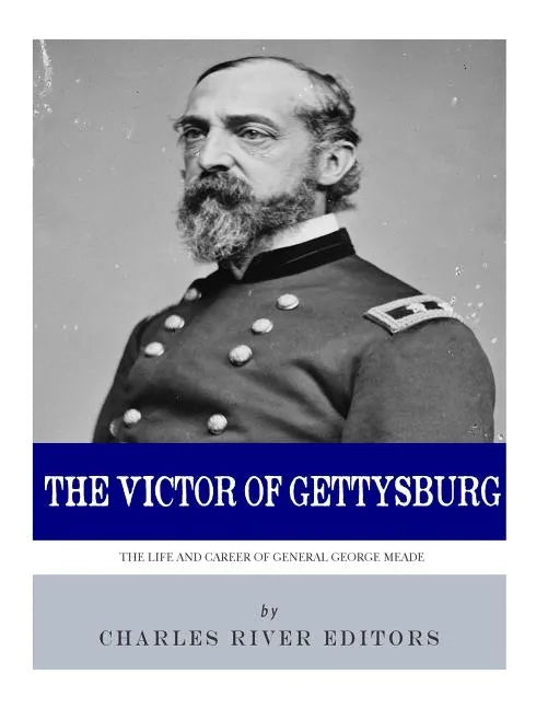 The Victor of Gettysburg: The Life and Career of General George Meade - Paperback