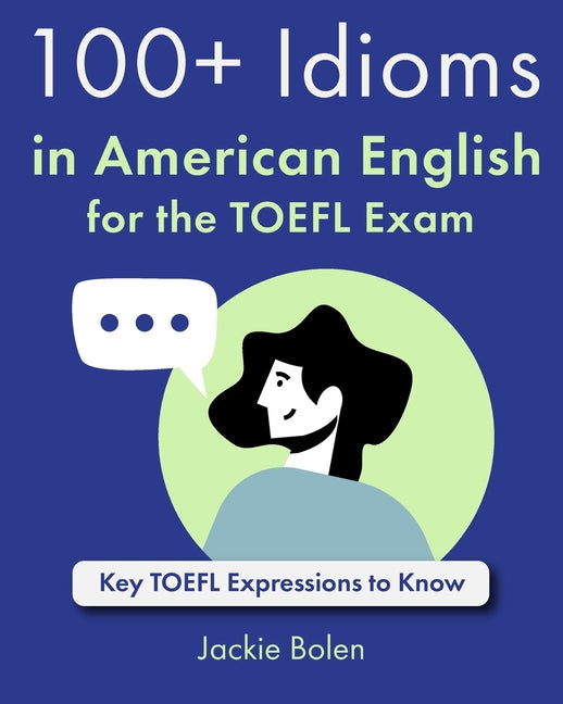 100+ Idioms in American English for the TOEFL Exam: Key TOEFL Expressions to Know - Paperback