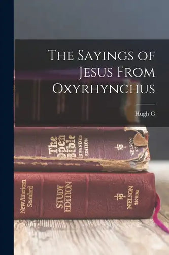 The Sayings of Jesus From Oxyrhynchus - Paperback