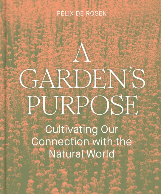 A Garden's Purpose: Cultivating Our Connection with the Natural World - Hardcover