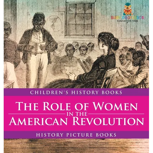 The Role of Women in the American Revolution - History Picture Books Children's History Books - Hardcover