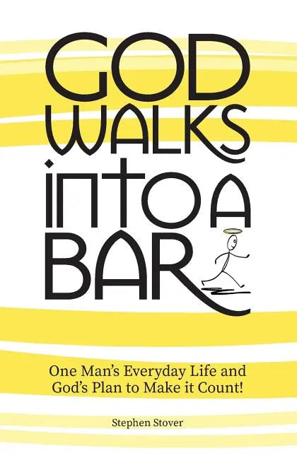 God Walks Into A Bar: One Man's Everyday Life and God's Plan to Make it Count! - Paperback