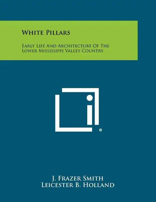 White Pillars: Early Life And Architecture Of The Lower Mississippi Valley Country - Paperback