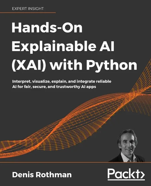 Hands-On Explainable AI (XAI) with Python: Interpret, visualize, explain, and integrate reliable AI for fair, secure, and trustworthy AI apps - Paperback