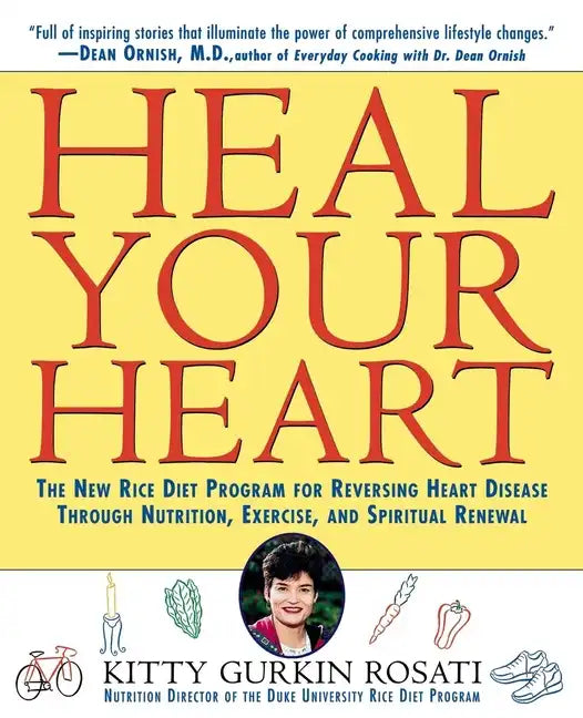 Heal Your Heart: The New Rice Diet Program for Reversing Heart Disease Through Nutrition, Exercise, and Spiritual Renewal - Paperback