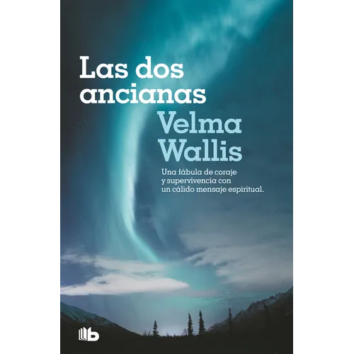 Las DOS Ancianas. Una Fábula de Coraje Y Supervivencia Con Un Cálido Mensaje Espiritual / Two Old Women: An Alaska Legend of Betrayal, Courage and Sur - Paperback