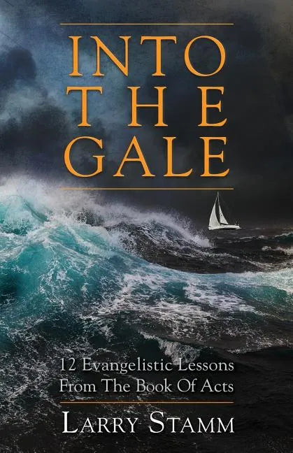 Into The Gale: 12 Evangelistic Lessons From The Book Of Acts - Paperback