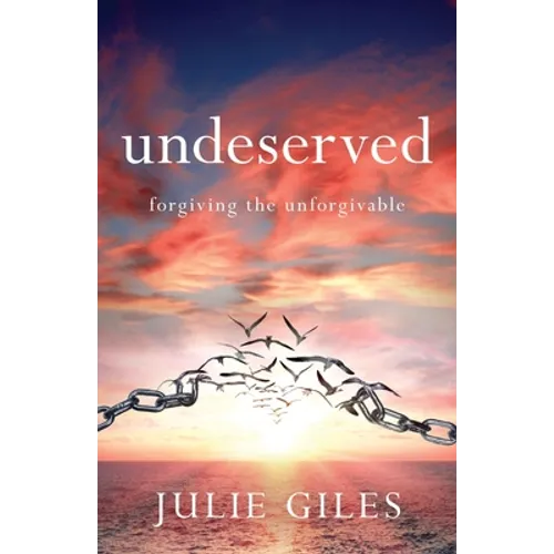 Undeserved: Forgiving The Unforgivable - Paperback