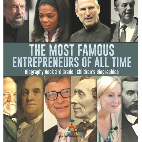 The Most Famous Entrepreneurs of All Time - Biography Book 3rd Grade Children's Biographies - Hardcover