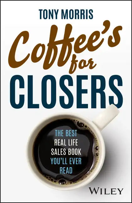 Coffee's for Closers: The Best Real Life Sales Book You'll Ever Read - Hardcover