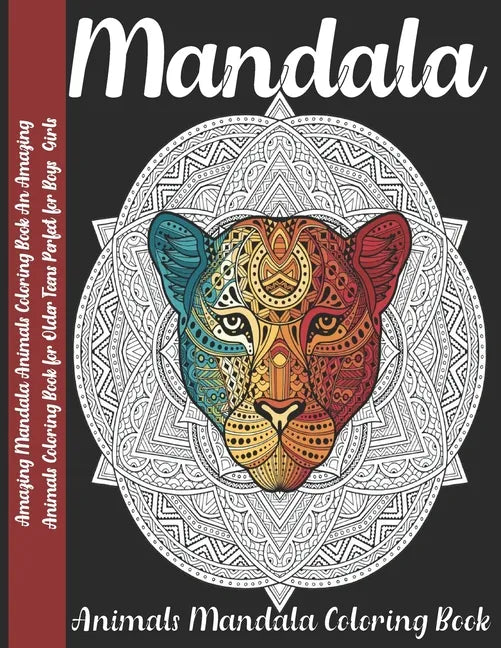 Mandala: Amazing Mandala Animals Coloring Book An Amazing Animals Coloring Book for Older Teens Perfect for Boys Girls - Paperback